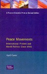 Peace Movements: International Protest and World Politics Since 1945 - April Carter