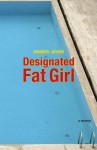 Designated Fat Girl: A Memoir - Jennifer Joyner