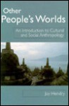 Other People's Worlds: An Introduction to Social Anthropology - Joy Hendry