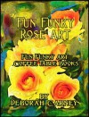 Fun Funky Rose Art (Fun Funky Art Coffee Table Books For Kindle) - Deborah Carney