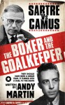The Boxer & the Goal Keeper: Sartre Versus Camus - Andrew Martin