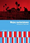 Wojny narkotykowe. Doniesienia z pola walki - Artur Domosławski, Wojciech Jagielski, Adam Leszczyński, Jan Smoleński, Wiktor Osiatyński, Rubém Cesar Fernandes, Joanne Csete