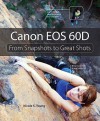 Canon EOS 60D: From Snapshots to Great Shots - Nicole S. Young