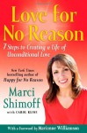 Love For No Reason: 7 Steps to Creating a Life of Unconditional Love - Marci Shimoff