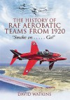 The History of RAF Aerobatic Teams from 1920 - David Watkins