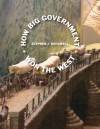 How Big Government Won the West - Stephen J. Rockwell