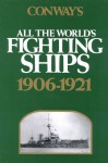 Conway's All the World's Fighting Ships, 1906-1921 - Robert Gardiner