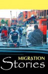 Migration Stories. Editors, Muli Amaye, Martin de Mello, Corinne Fowler - Muli Amaye, De Mello, Martin Fowler