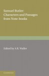 Samuel Butler: Characters and Passages from Note-Books - Samuel Butler, A. R. WALLER