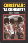 Christian Take Heart: - Tom Wells