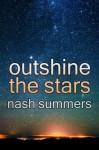 Outshine the Stars - Nash Summers