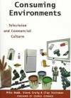 Consuming Environments: Television and Commercial Culture - Steve Craig, Steve Craig