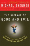 The Science of Good and Evil: Why People Cheat, Gossip, Care, Share, and Follow the Golden Rule - Michael Shermer