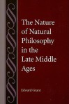 The Nature of Natural Philosophy in the Late Middle Ages - Edward Grant