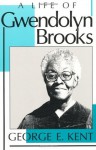 A Life of Gwendolyn Brooks - George Kent