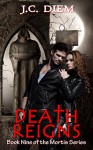 Death Reigns: Book Nine (Mortis Vampire Series) - J.C. Diem