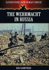 The Wehrmacht in Russia - Bob Carruthers