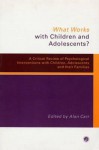 What Works with Children and Adolescents?: A Critical Review of Psychological Interventions with Children, Adolescents and Their Families - Alan Carr