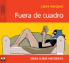 Fuera de cuadro. Ideas sobre historieta - Laura Vázquez, Alejandra Lunik