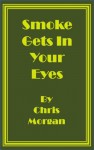 Smoke Gets in Your Eyes - Chris Morgan