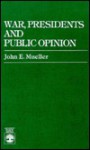 War, Presidents and Public Opinion - John E. Mueller