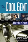 The Cool Gent: The Nine Lives of Radio Legend Herb Kent - Herb Kent, David Smallwood, Richard M. Daley
