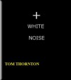 WHITE NOISE - Tom Thornton