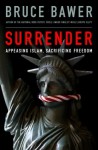 Surrender: Appeasing Islam, Sacrificing Freedom - Bruce Bawer