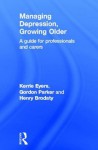 Managing Depression, Growing Older: A Guide for Professionals and Carers - Kerrie Eyers, Gordon Parker, Henry Brodaty