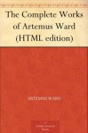 The Complete Works of Artemus Ward - Artemus Ward