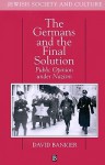 The Germans and the Final Solution: Public Opinion Under Nazism - David Bankier