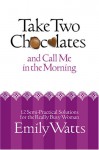 Take Two Chocolates and Call Me in the Morning: 12 Semi-Practical Solutions for the Really Busy Woman - Emily Watts