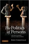 The Politics of Persons: Individual Autonomy and Socio-Historical Selves - John Christman