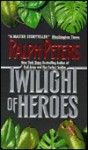 Twilight Of Heroes - Ralph Peters