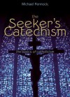 The Seeker's Catechism: The Basics of Catholicism - Michael Francis Pennock