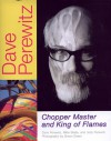 Dave Perewitz: Chopper Master and King of Flames - Dave Perewitz, Mike Seate, Jody Perewitz, Simon R. Green, Simon Green, Bob Clark, Keith Ball