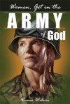 Women, Get in the Army of God - Dawn Wilson