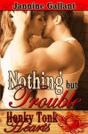 Nothing But Trouble - Jannine Gallant