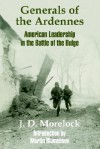 Generals of the Ardennes: American Leadership in the Battle of the Bulge - Jerry D. Morelock, Martin Blumenson