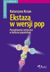 Ekstaza w wersji pop. Poszukiwania mistyczne w kulturze popularnej - Katarzyna Krzan