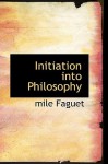 Initiation Into Philosophy - Émile Faguet