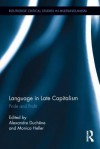 Language in Late Capitalism: Pride and Profit - Alexandre Duchene, Monica Heller