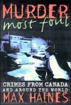 Murder Most Foul: Crimes From Canada And Around The World - Max Haines