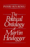 The Political Ontology of Martin Heidegger - Pierre Bourdieu, Peter Collier