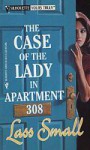 The Case Of The Lady In Apartment 308 - Lass Small