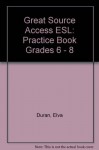 Great Source ACCESS ESL: Practice Book Grades 6 - 8 - Great Source