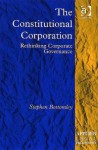 The Constitutional Corporation: Rethinking Corporate Governance - Stephen Bottomley