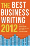 Best Business Writing 2012 (Columbia Journalism Review Books) - Dean Starkman, Martha Hamilton, Ryan Chittum, Felix Salmon