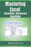 Mastering Excel: Autofilter, Advanced Autofilter - Mark Moore