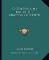 Of the Horrible Fall of the Kingdom of Lucifer - Jakob Böhme